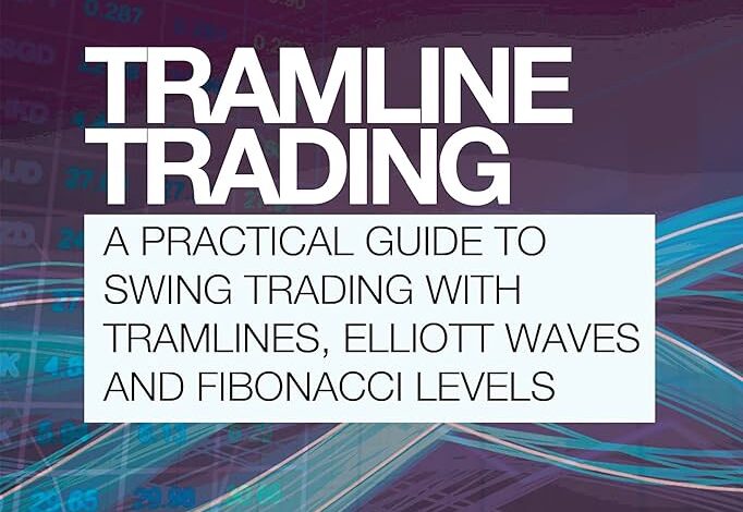 Tramline Trading: A Practical Guide to Swing Trading with Tramlines, Elliott Wave and Fibonacci Levels