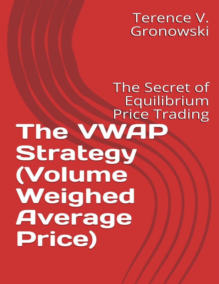 The VWAP Strategy - The Secret of Equilibrium Price Trading - by Terence V. Gronowski